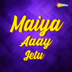 Maiya Aaay Jetu-IV8nZR9-Q38