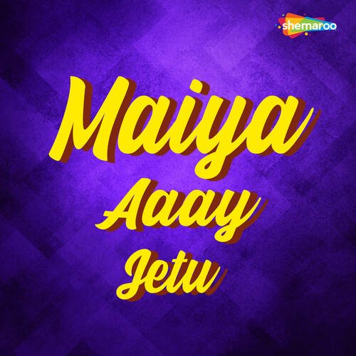 Maiya Aaay Jetu