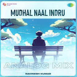 Mudhal Naal Indru - Analog Mix-KSoZCUB6dlY