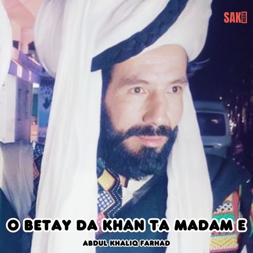 O Betay Da Khan Ta Madam E