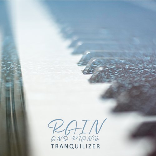 Rain and Piano Tranquilizer: Sounds of Rain and Piano to Calm Yourself