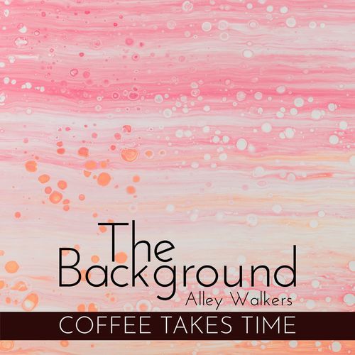 The Background - Coffee Takes Time
