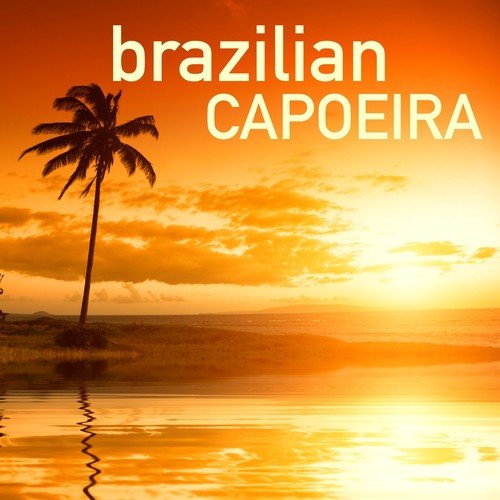 Brazilian Capoeira - Capoeira Music Collection, Martial Arts Training Playlist