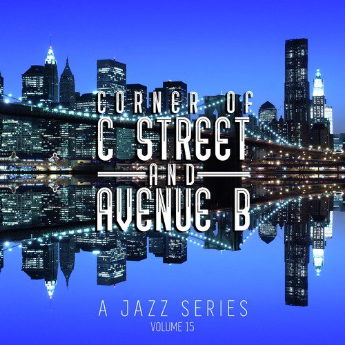 Corner of C Street & Avenue B: A Jazz Series, Vol. 15