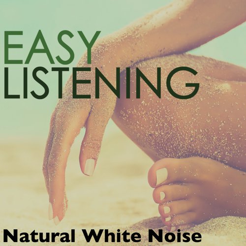 Easy Listening - Natural White Noise, Sounds of Nature for Rest Time Chakra Balancing