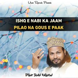 ISHQ E NABI KA JAAM PILAO NA GOUS E PAAK-My4Fd0JncVQ