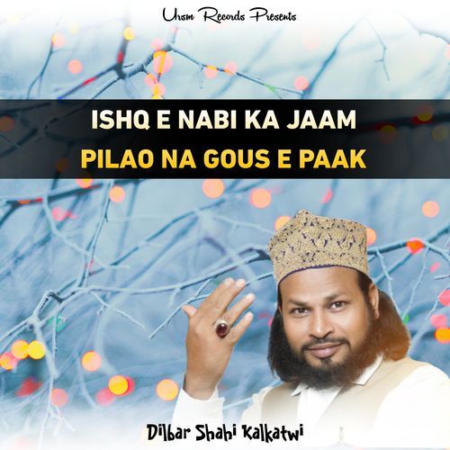 ISHQ E NABI KA JAAM PILAO NA GOUS E PAAK