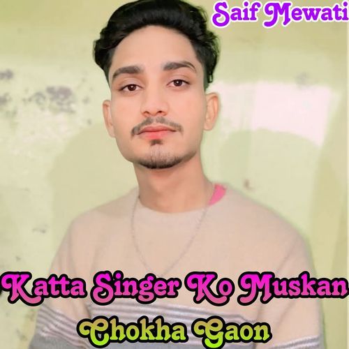 Katta Singer Ko Muskan Chokha Gaon