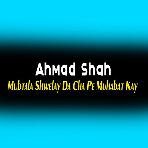 Mubtala Shwelay Da Cha Pe Muhabat Kay