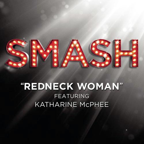 Redneck Woman (SMASH Cast Version featuring Katharine McPhee)