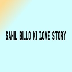 Sahil Billo Ki Love Story-KA8EVDxEZUM