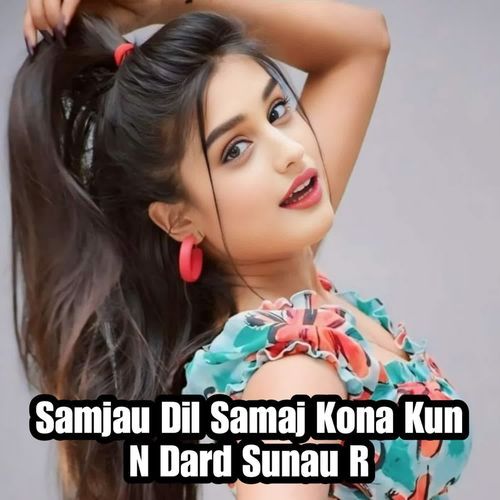 Samjau Dil Samaj Kona Kun N Dard Sunau R