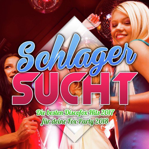 Schlager Sucht - Die besten Discofox Hits 2017 für deine Fox Party 2018