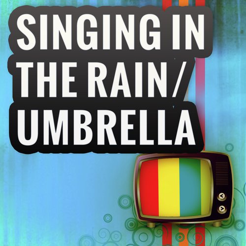 Singing In the Rain/Umbrella (A Tribute to Glee Cast and Gwyneth Paltrow)