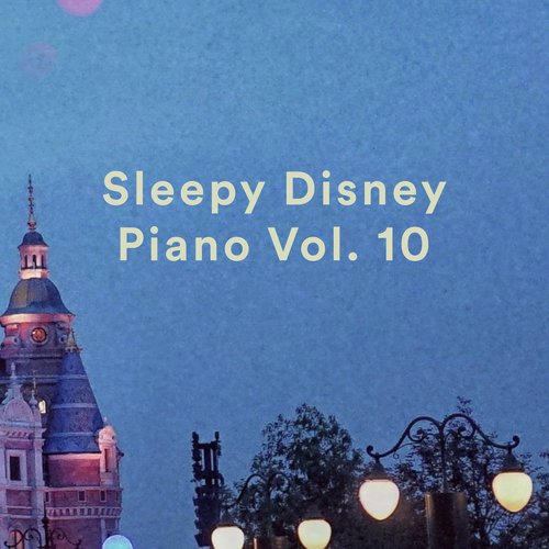Sleepy Disney Piano Vol. 10