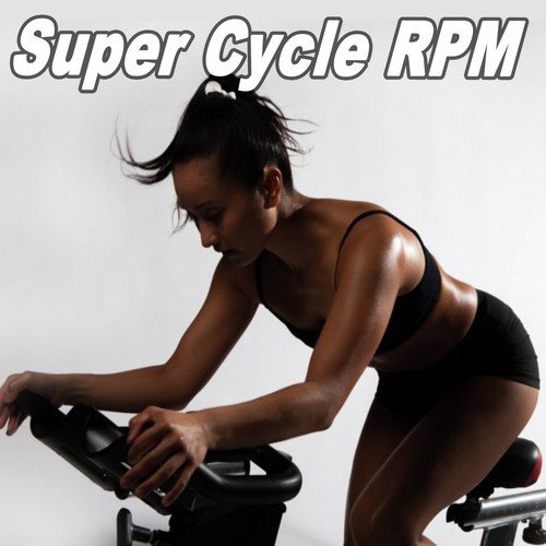 Super Cycle Rpm (Spinning the Best Indoor Cycling Music in the Mix) & DJ Mix