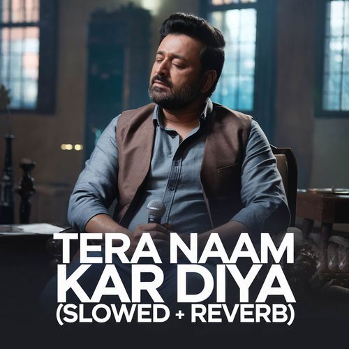 Tera Naam Kar Diya (Slowed + Reverb)