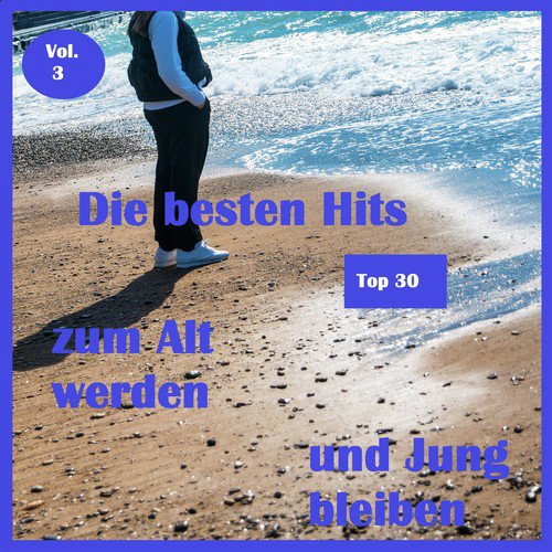 Top 30: Die besten Hits zum Alt werden und Jung bleiben, Vol. 3