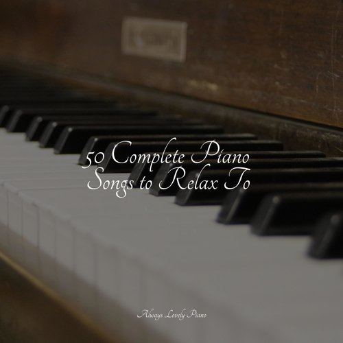 25 Complete Piano Songs to Relax To