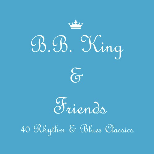 B.B. King & Friends: Soul, Rhythm & Blues