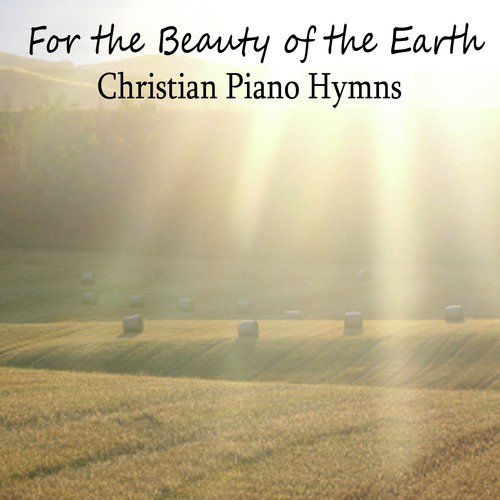 For the Beauty of the Earth: Christian Piano Hymns