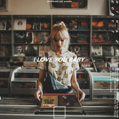 I Love You Baby Feat Cody T Song Download From I Love You Baby Feat Cody T Jiosaavn