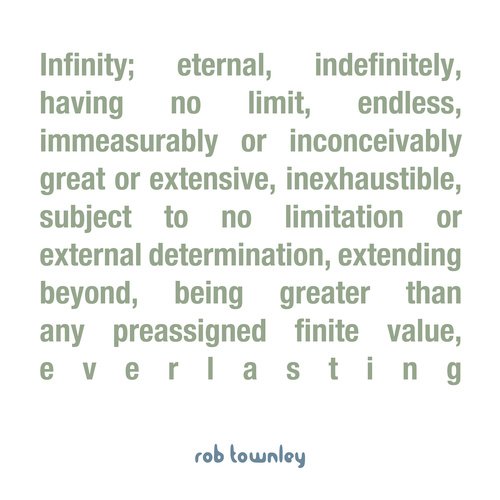 Infinity; Eternal, Indefinitely, Having No Limit, Endless, Immeasurably or Inconceivably Great or Extensive, Inexhaustible, Subject to No Limitation or External Determination, Extending Beyond, Being Greater Than Any Preassigned Finite Value, Everlasting cover art