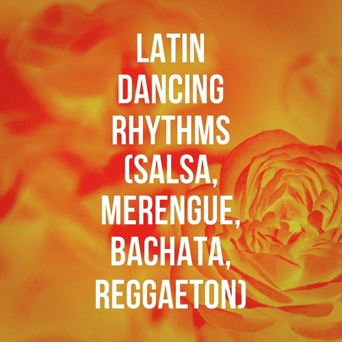 Latin Dancing Rhythms (Salsa, Merengue, Bachata, Reggaeton)