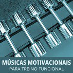Músicas Motivacionais para Treino Funcional: Música de Academia para Treinar No Gym, Correr, Dançar e Malhar