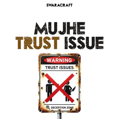 MUJHE TRUST ISSUE