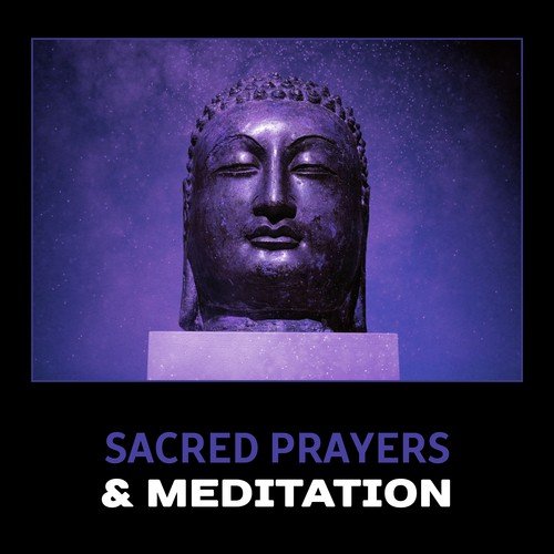 Sacred Prayers & Meditation – Buddhist Meditation, Zen Healing Relaxation, Yoga Healing Exercises, Mindfulness Training, New Age Music