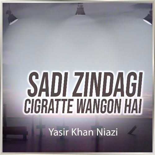 Sadi Zindagi Cigratte Wangon Hai