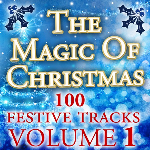 The Magic of Christmas, Vol. 1 (100 Festive Tracks)