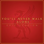 You'll Never Walk Alone (Epic Version)