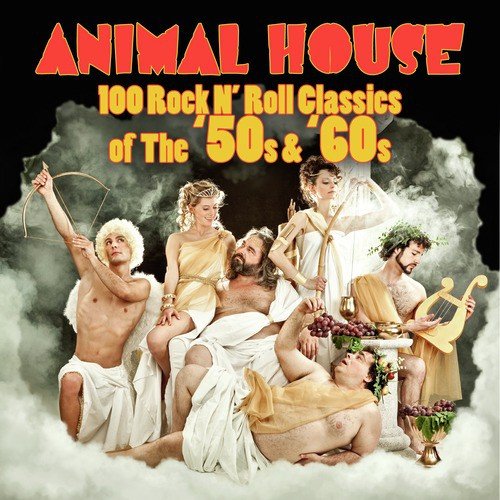 Animal House - 100 Rock N' Roll Classics Of The '50s & '60s