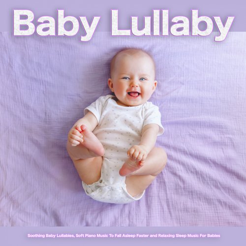 Baby Lullaby: Soothing Baby Lullabies, Soft Piano Music To Fall Asleep Faster and Relaxing Sleep Music For Babies_poster_image