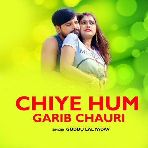 Chiye Hum Garib Chauri