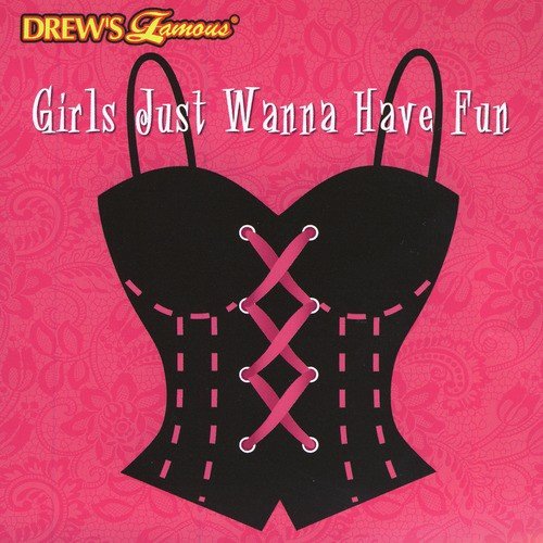 Drew's Famous Girls Just Wanna Have Fun