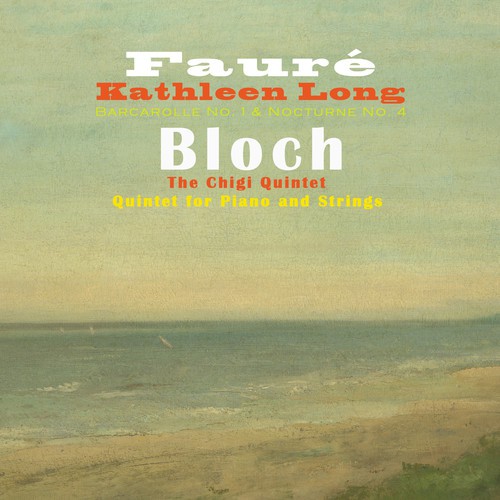 Fauré: Barcarolle No. 1 & Nocturne No. 4 - Bloch: Quintet for Piano and Strings