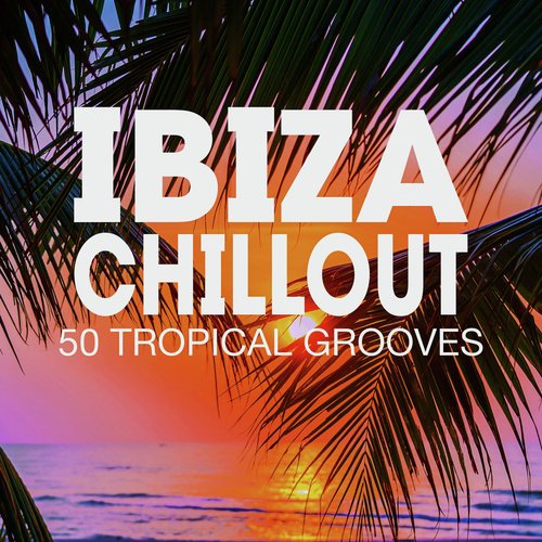 Ibiza Chillout - 50 Tropical Grooves_poster_image