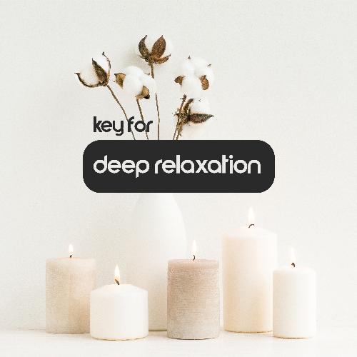 Key for Deep Relaxation - Peaceful Music, Calm Body and Mind, Relaxing Background Music