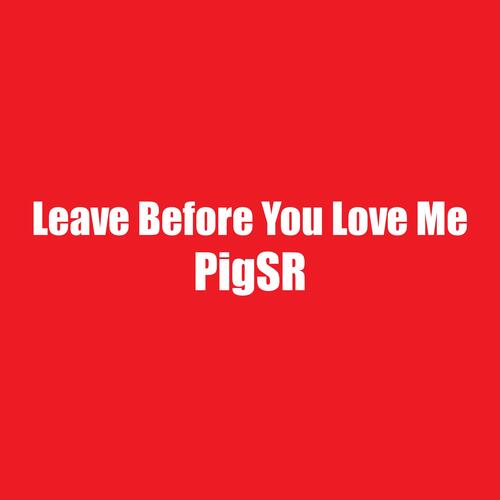 Leave Before You Love Me