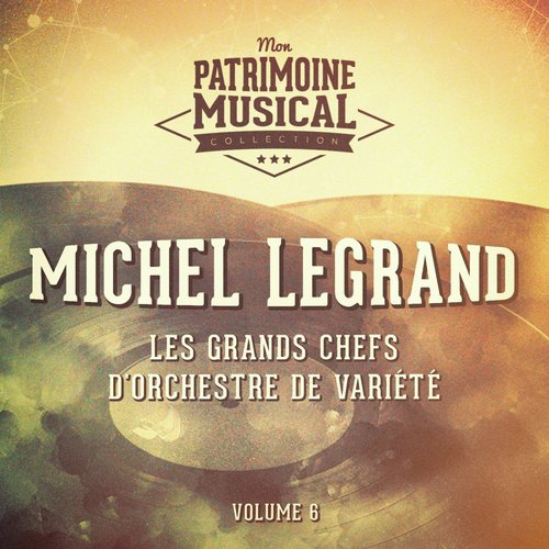 Les grands chefs d'orchestre de variété : michel legrand, vol. 6