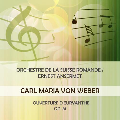 Orchestre De La Suisse Romande / Ernest Ansermet Play: Carl Maria Von Weber: Ouverture D'euryanthe, OP. 81 (Live)