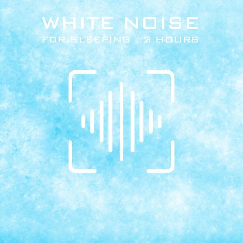 White Noise for Sleeping 12 Hours