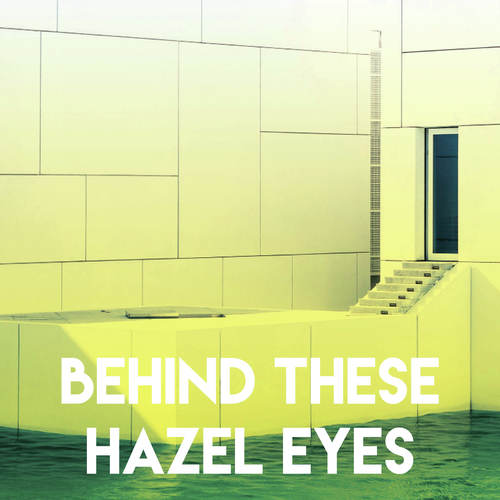 Behind These Hazel Eyes