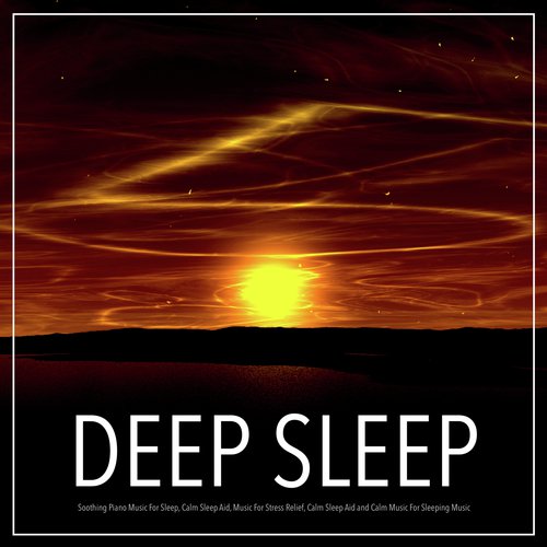 Deep Sleep: Soothing Piano Music For Sleep, Calm Sleep Aid, Music For Stress Relief, Calm Sleep Aid and Calm Music For Sleeping Music_poster_image