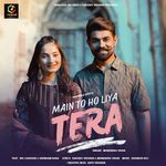 Main To Ho Liya Tera