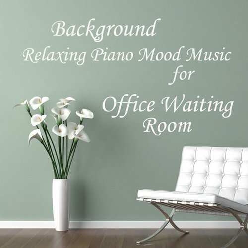 Relaxing Piano Mood Music: Background for Office Waiting Room