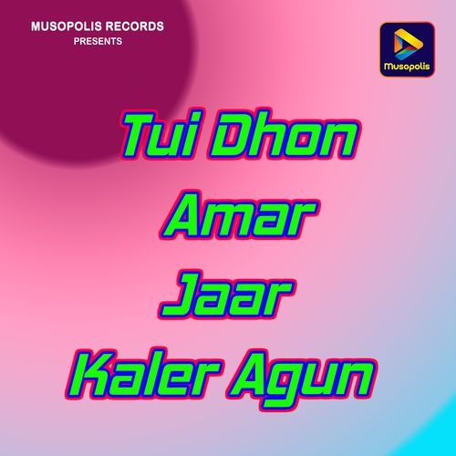 Tui Dhon Amar Jaar Kaler Agun